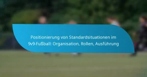 Positionierung von Standardsituationen im 9v9-Fußball: Organisation, Rollen, Ausführung