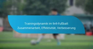 Trainingsdynamik im 9v9-Fußball: Zusammenarbeit, Effektivität, Verbesserung