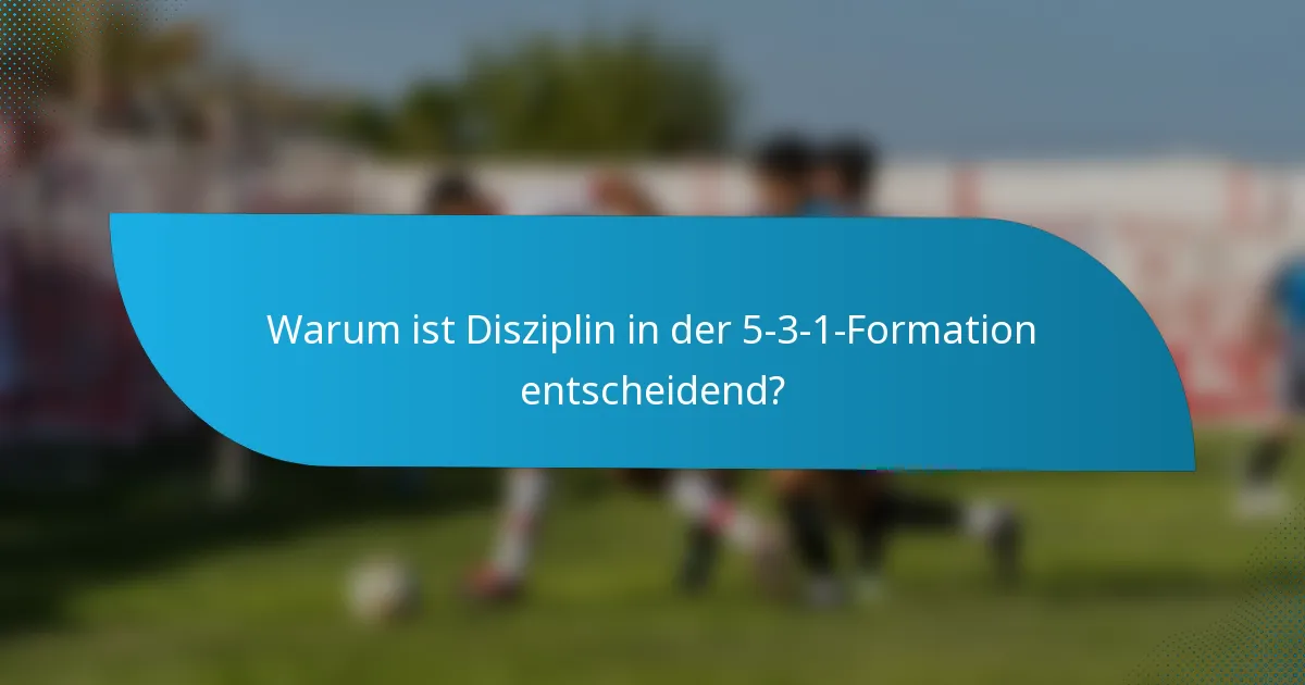 Warum ist Disziplin in der 5-3-1-Formation entscheidend?