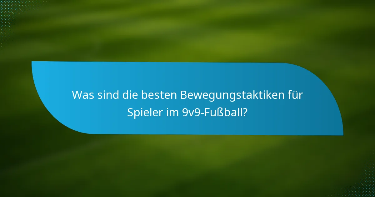 Was sind die besten Bewegungstaktiken für Spieler im 9v9-Fußball?