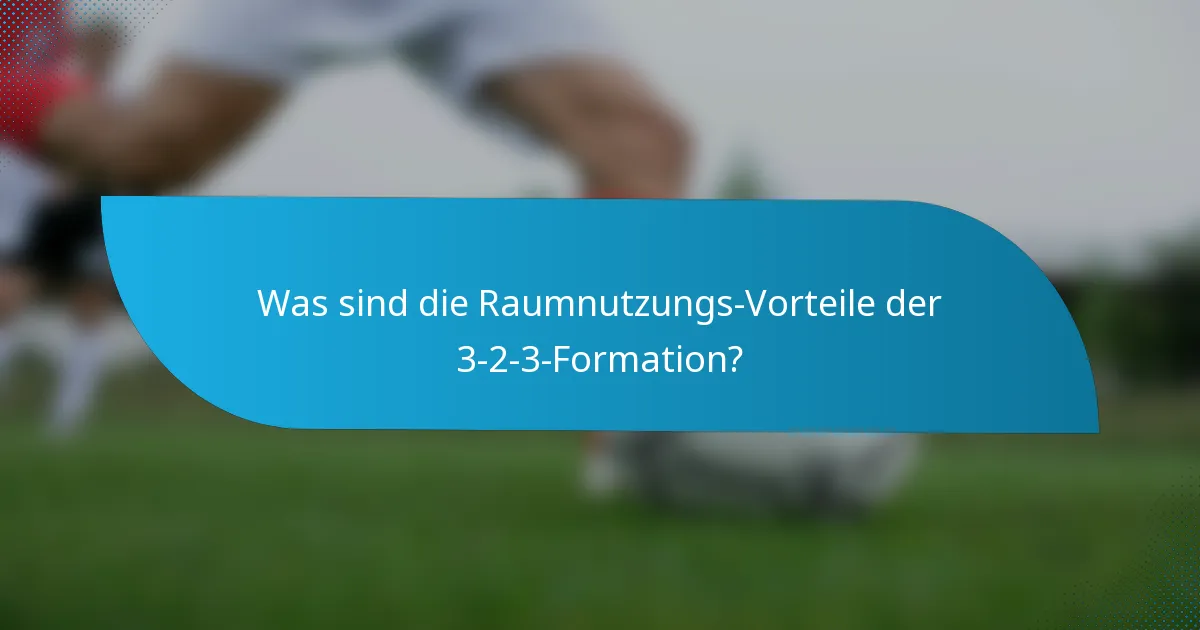 Was sind die Raumnutzungs-Vorteile der 3-2-3-Formation?