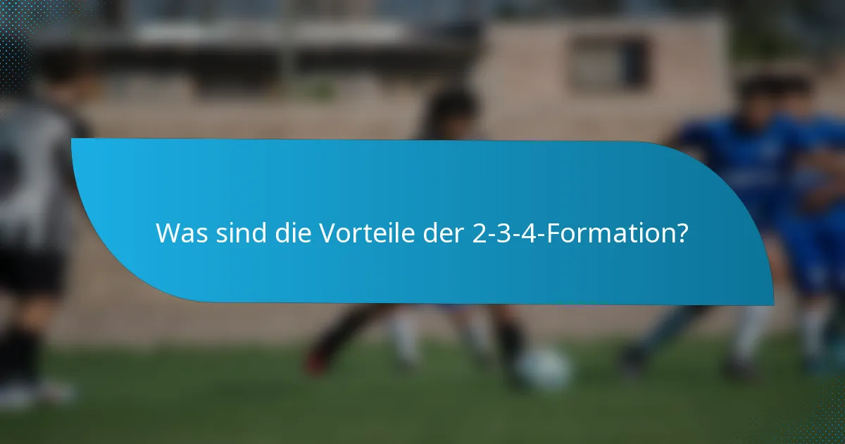 Was sind die Vorteile der 2-3-4-Formation?