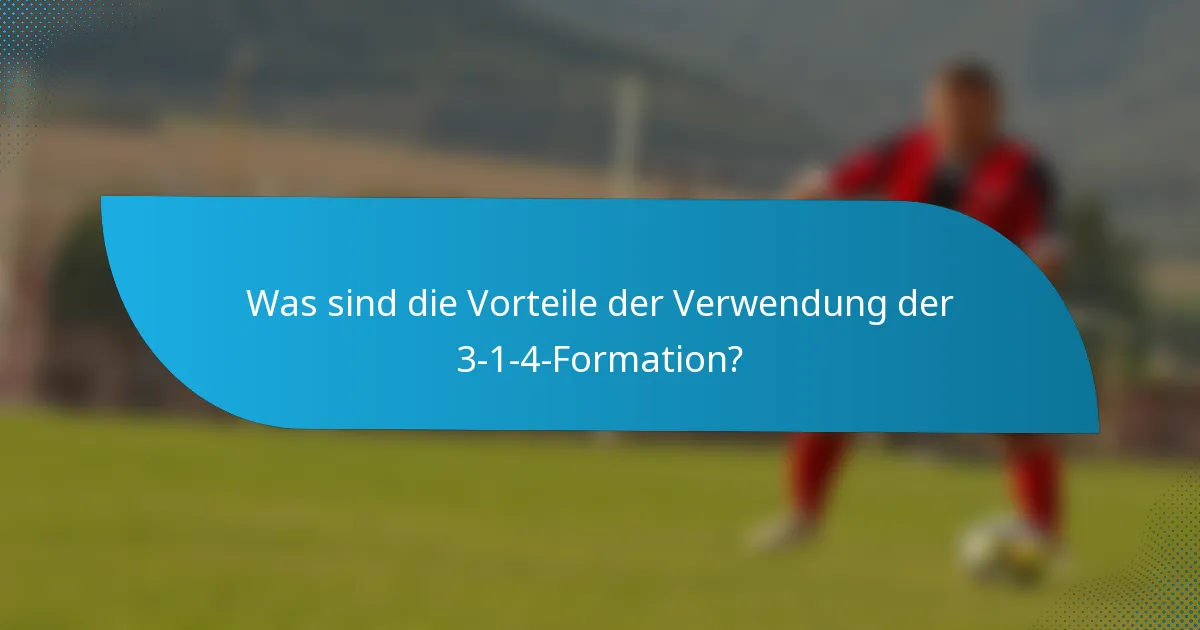 Was sind die Vorteile der Verwendung der 3-1-4-Formation?