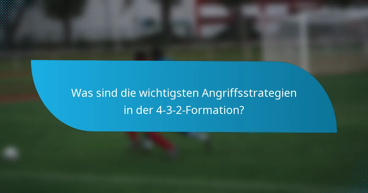 Was sind die wichtigsten Angriffsstrategien in der 4-3-2-Formation?