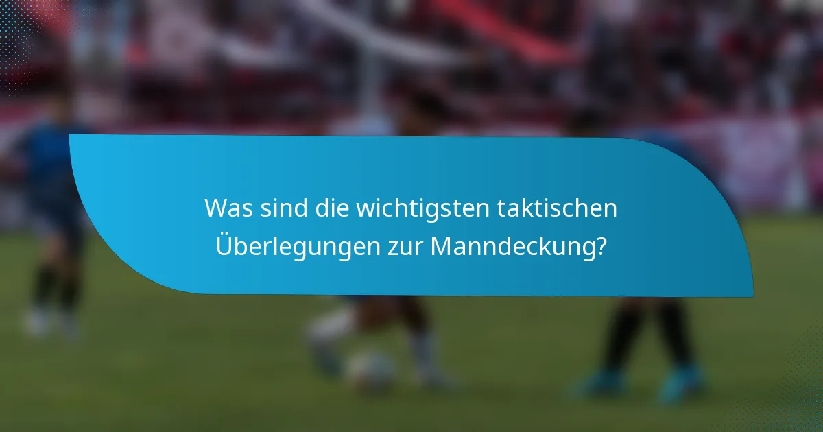 Was sind die wichtigsten taktischen Überlegungen zur Manndeckung?