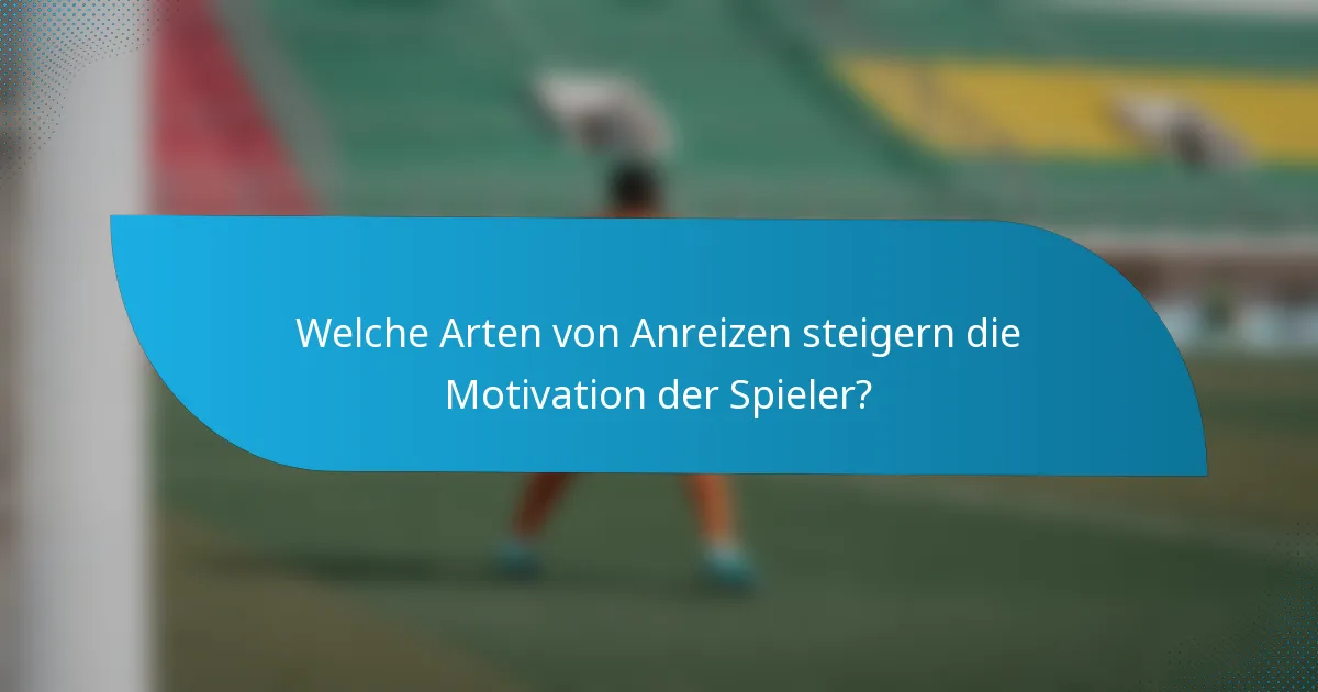 Welche Arten von Anreizen steigern die Motivation der Spieler?