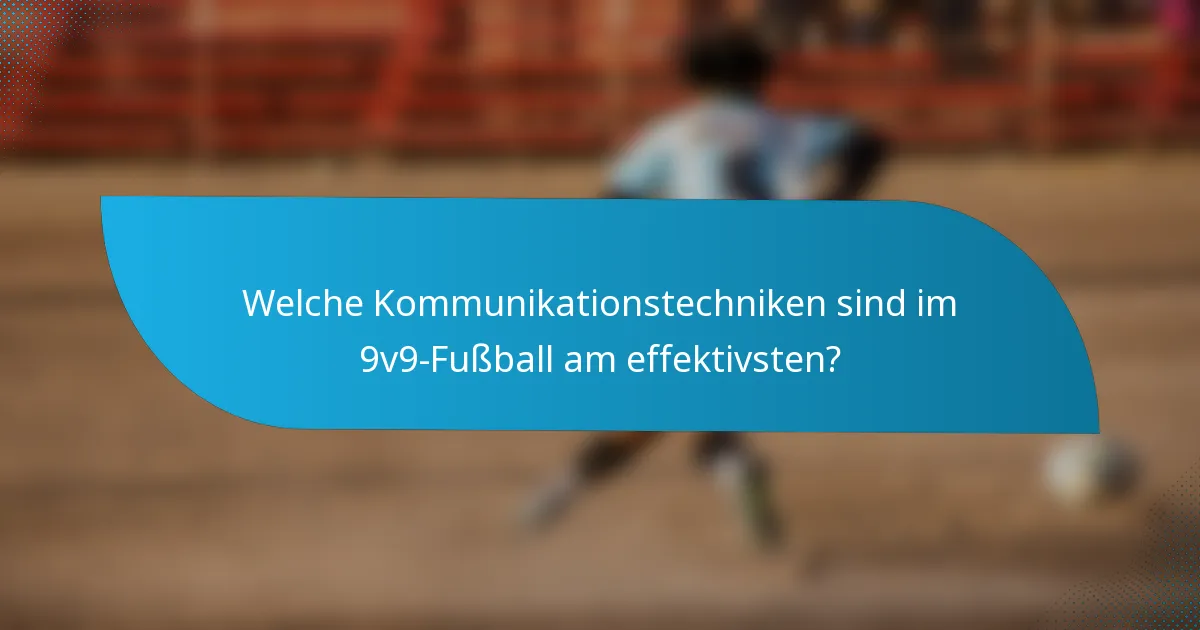 Welche Kommunikationstechniken sind im 9v9-Fußball am effektivsten?