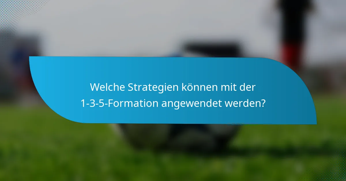 Welche Strategien können mit der 1-3-5-Formation angewendet werden?