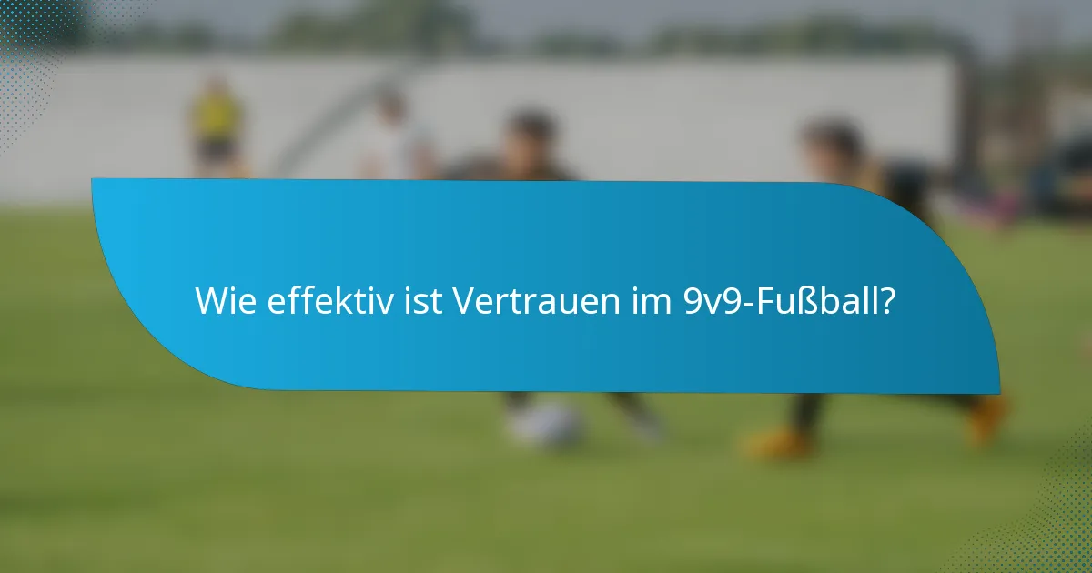 Wie effektiv ist Vertrauen im 9v9-Fußball?