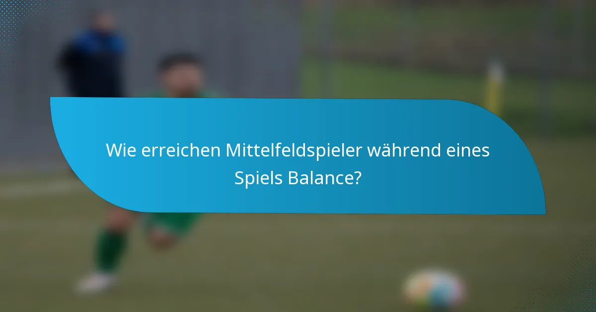Wie erreichen Mittelfeldspieler während eines Spiels Balance?