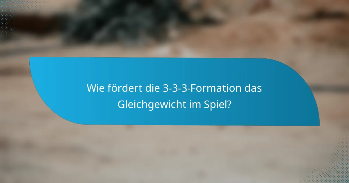 Wie fördert die 3-3-3-Formation das Gleichgewicht im Spiel?