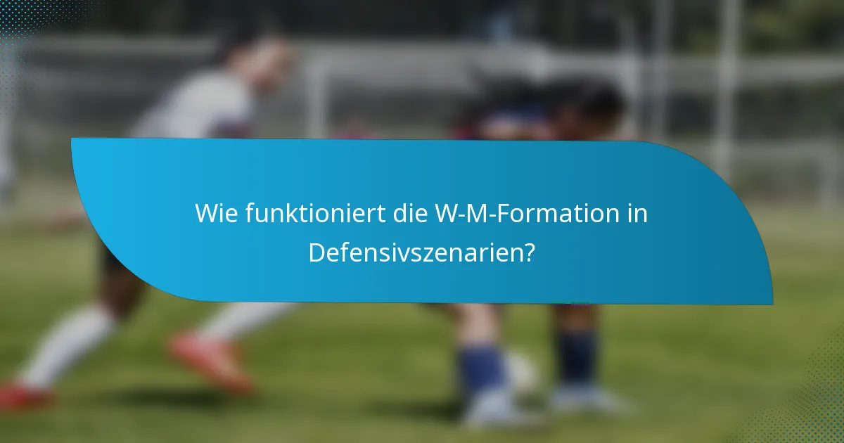 Wie funktioniert die W-M-Formation in Defensivszenarien?