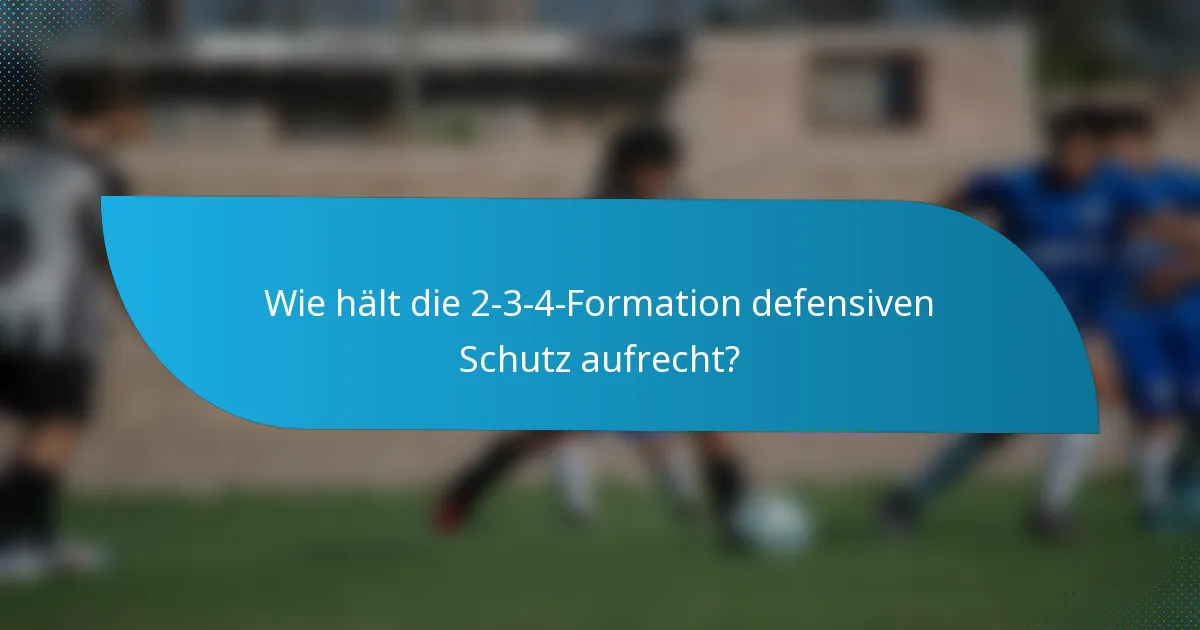 Wie hält die 2-3-4-Formation defensiven Schutz aufrecht?