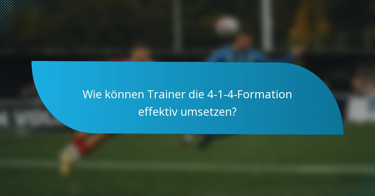 Wie können Trainer die 4-1-4-Formation effektiv umsetzen?