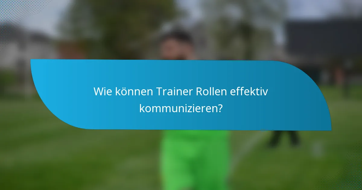 Wie können Trainer Rollen effektiv kommunizieren?