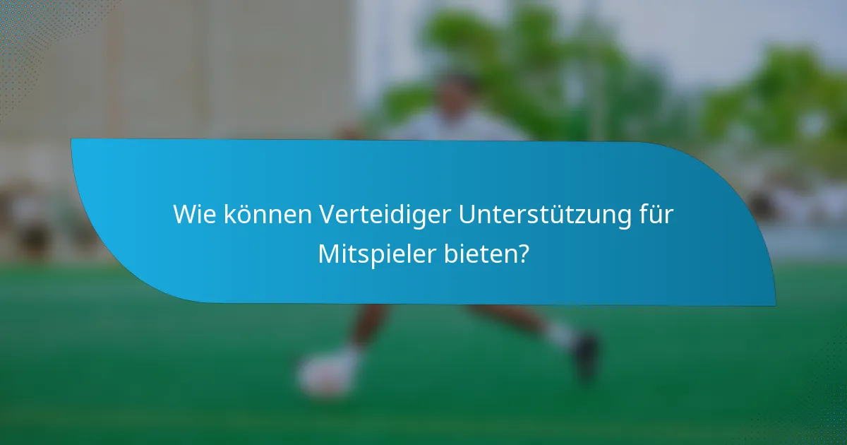 Wie können Verteidiger Unterstützung für Mitspieler bieten?