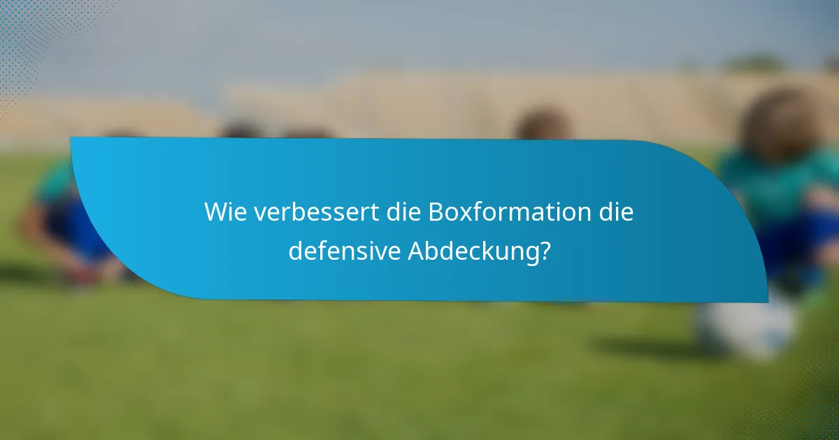 Wie verbessert die Boxformation die defensive Abdeckung?