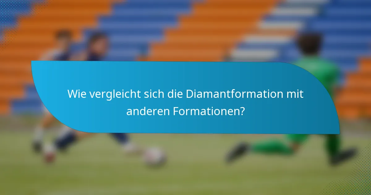 Wie vergleicht sich die Diamantformation mit anderen Formationen?